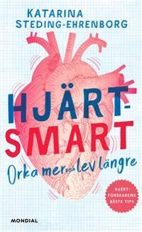 Hjärtsmart : orka mer och lev längre; Katarina Steding-Ehrenborg; 2021