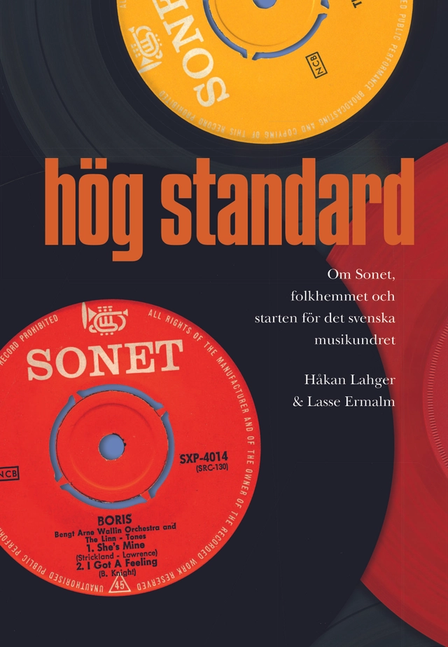 Hög standard : Om Sonet, folkhemmet och starten för det svenska musikundret; Håkan Lahger, Lasse Ermalm; 2018