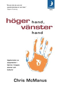 Höger hand, vänster hand : uppkomsten av asymmetrier i hjärnor kroppar, atomer och kulturer; Chris McManus; 2006