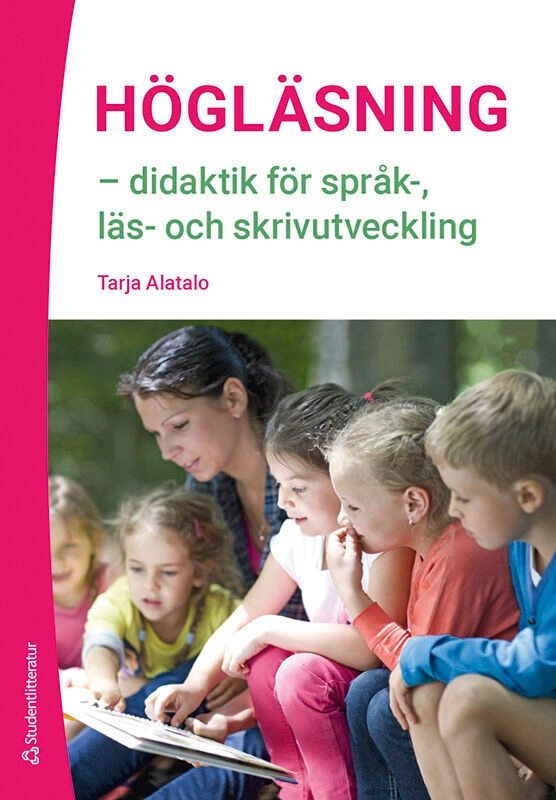 Högläsning : didaktik för språk-, läs- och skrivutveckling; Tarja Alatalo; 2021