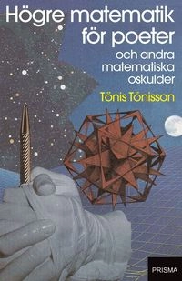 Högre matematik för poeter och andra matematiska oskulder; Tönis Tönisson; 2002