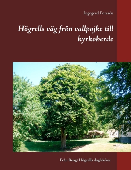 Högrells väg från vallpojke till kyrkoherde : Högrells väg från vallpojke t; Ingegerd Forssén; 2017