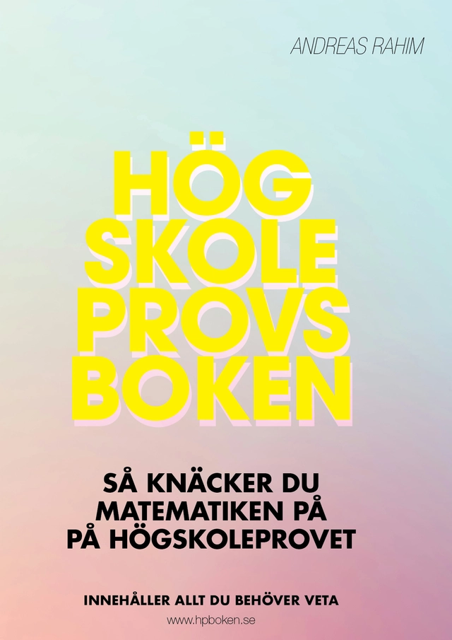 Högskoleprovsboken : så här knäcker du matematiken på högskoleprovet; Andreas Rahim; 2026