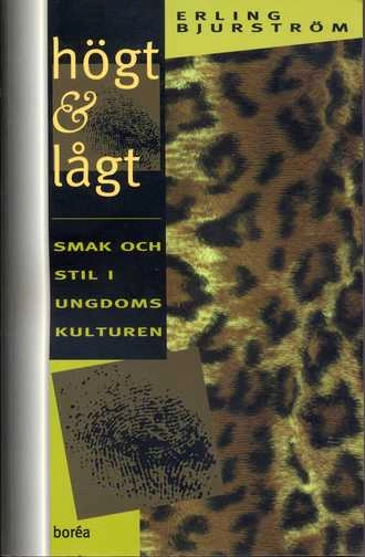 Högt & lågt smak och stil i ungdomskulturen; Erling Bjurström; 1997