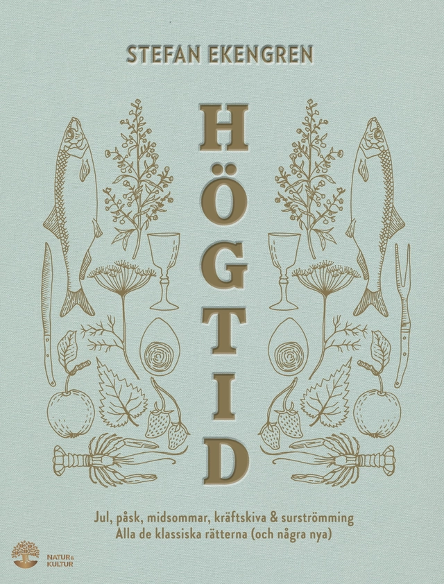 Högtid : jul, påsk, midsommar, kräftor & surströmming : alla de klassiska rätterna (och några nya); Stefan Ekengren; 2019