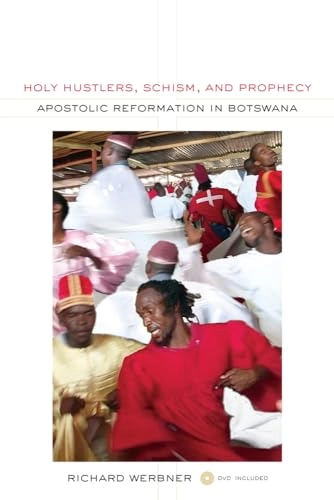 Holy hustlers, schism, and prophecy : apostolic reformation in Botswana; Richard P. Werbner; 2011