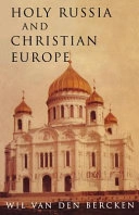 Holy Russia and Christian Europe : East and West in the religious ideology of Russia; Wil van den Bercken; 1999