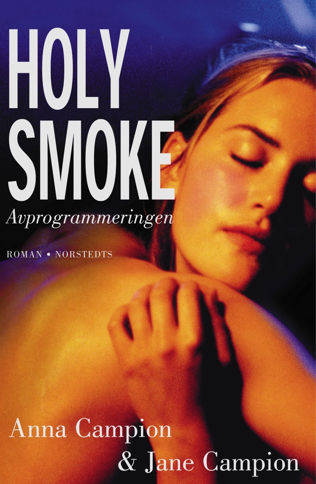 Holy smoke : avprogrammeringen : Roman; Anna Campion, Jane Campion; 2000