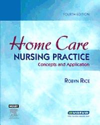 Home care nursing practice : concepts and application; Robyn Rice; 2006