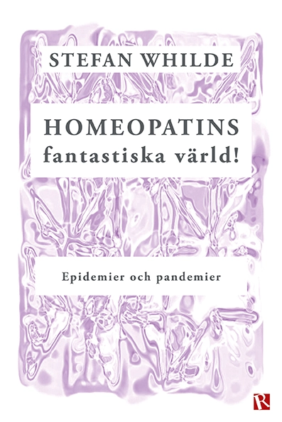 Homeopatins fantastiska värld! : epidemier och pandemier; Stefan Whilde; 2020