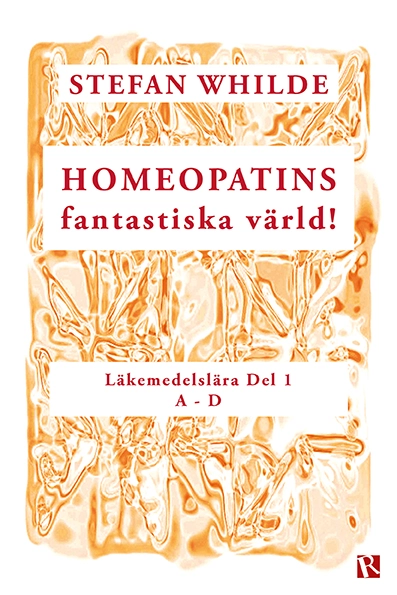 Homeopatins fantastiska värld! : läkemedelslära, D 1 (A-D); Stefan Whilde; 2020