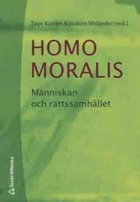 Homo Moralis : människan och rättsamhället; Tage Kurtén, Petter Korkman, Svante Ewalds, Mikael Forslund, Mikaela Heikkilä, Pamela Skotte, Martin Scheinin, Lars Hertzberg; 2005