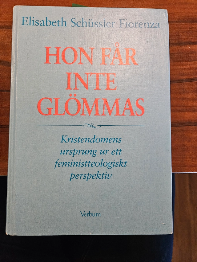Hon får inte glömmas : kristendomens ursprung ur ett feministteologiskt perspektiv; Elisabeth Schüssler Fiorenza; 1992