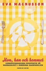 Hon, han och hemmet : genuspsykologiska perspektiv på vardagslivet i nordiska barnfamiljer; Eva Magnusson; 2006
