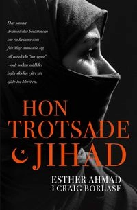 Hon trotsade jihad; Esther Ahmad; 2019