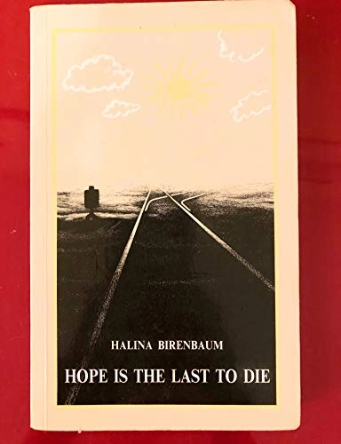 Hope is the Last to Die: A Personal Documentation of Nazi Terror; Halina Birenbaum