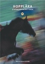 Hopplära : Strömsholmsmetoden; Sylve Söderstrand, Lars Bilock, Erik Berggren, Lotta Björe, Linda Kjellberg, Helena Lundström, Mari Zetterqvist, Helena Lundström, Mari Zetterqvist; 2001