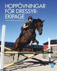 Hoppövningar för dressyrekipage; Kajsa Ekedahl, Sissi Lilja; 2012