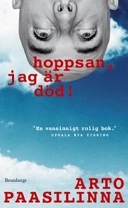 Hoppsan, jag är död!; Arto Paasilinna; 2001