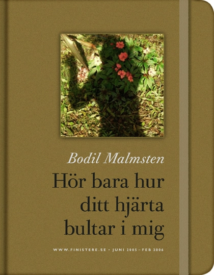 Hör bara hur ditt hjärta bultar i mig; Bodil Malmsten; 2006