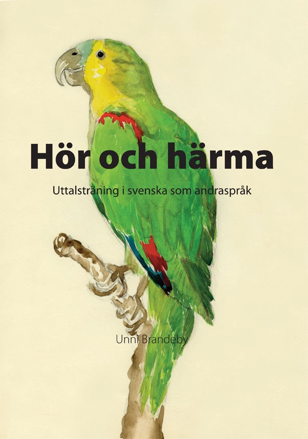 Hör och härma : uttalsträning i svenska som andraspråk; Unni Brandeby; 2007