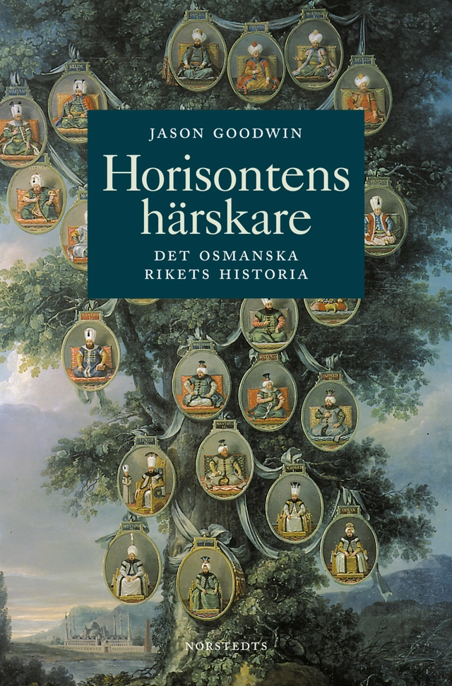 Horisontens härskare : historien om Osmanska riket; Jason Goodwin; 2001