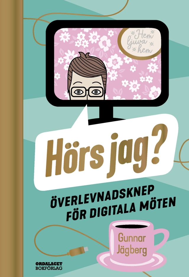 Hörs jag? : överlevnadsknep för digitala möten; Gunnar Jägberg; 2022