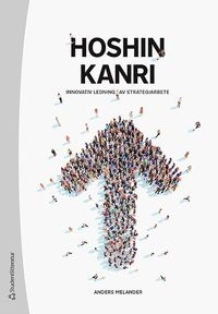 Hoshin Kanri : innovativ ledning av strategiarbete; Anders Melander, David Andersson, Fredrik Elgh, Fredrik Fjellstedt, Malin Löfving, Mikael Thulin, Stefan Österström; 2020