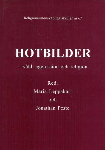 Hotbilder : våld, aggression och religion; Maria Leppäkari, Jonathan Peste; 2006