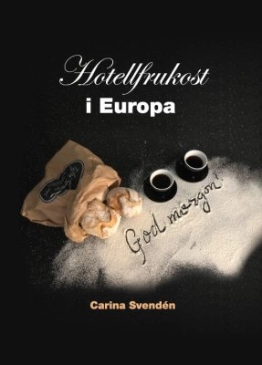 Hotellfrukost i Europa; Carina Svendén; 2018