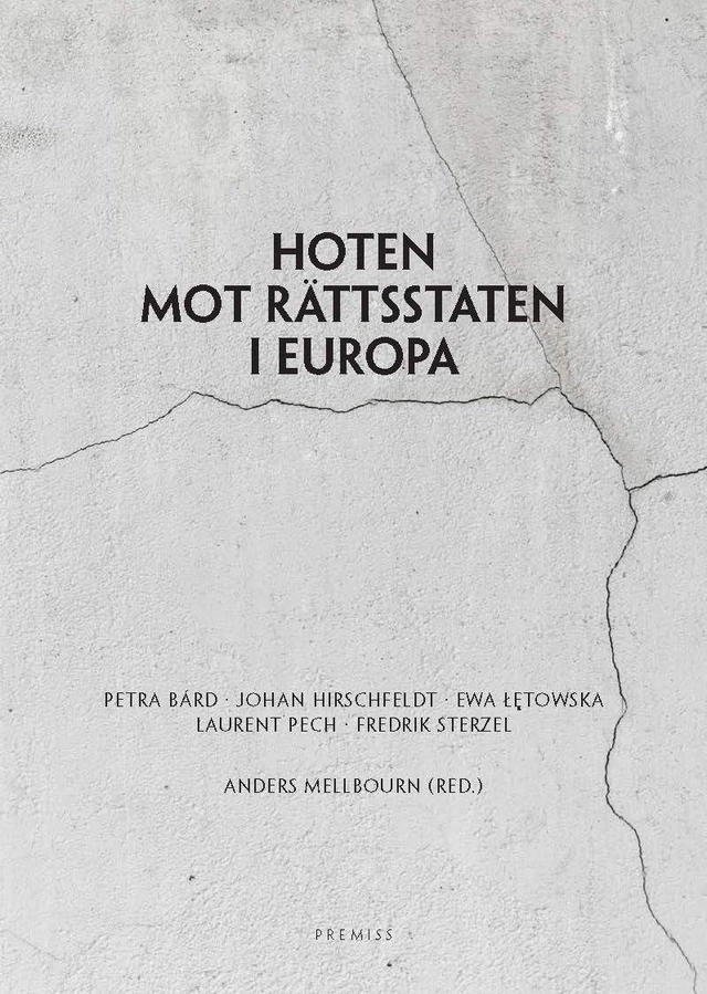 Hoten mot rättsstaten i Europa; Petra Bárd, Johan Hirschfeldt, Ewa Letowska, Laurent Pech, Fredrik Sterzel; 2017