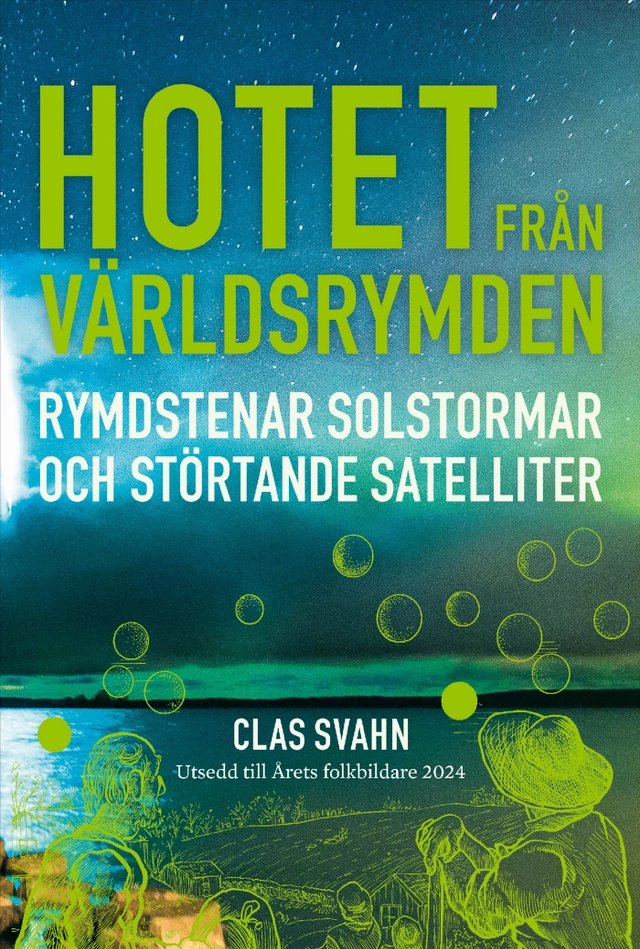 Hotet från världsrymden : rymdstenar, solstormar och störtande satelliter; Clas Svahn; 2025