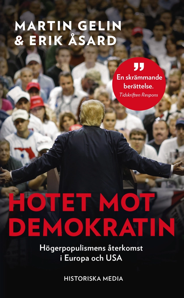 Hotet mot demokratin : högerpopulismens återkomst i Europa och USA; Martin Gelin, Erik Åsard; 2020
