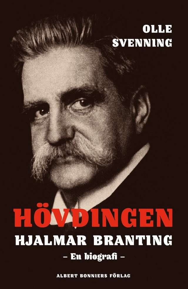 Hövdingen - Hjalmar Branting : en biografi; Olle Svenning; 2014