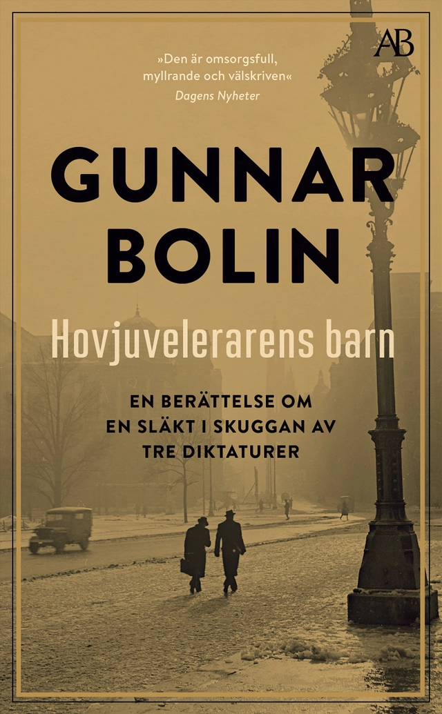 Hovjuvelerarens barn : en berättelse om en släkt i skuggan av tre diktaturer; Gunnar Bolin; 2020