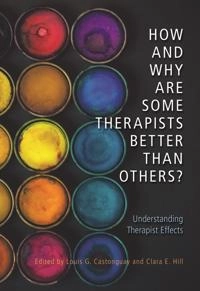 How and why are some therapists better than others? : understanding therapist effects; Louis G Castonguay, Clara E Hill; 2017