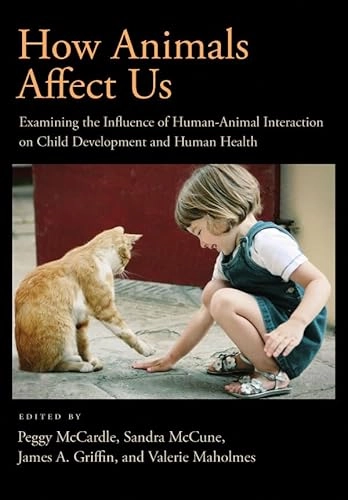 How animals affect us : examining the influence of human-animal interaction on child development and human health; Peggy D. McCardle; 2011