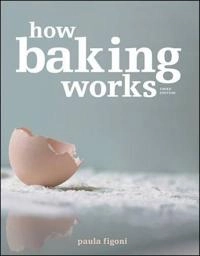 How Baking Works: Exploring the Fundamentals of Baking Science; Paula I. Figoni; 2010