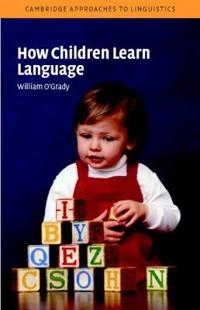 How children learn language; William O'Grady; 2005