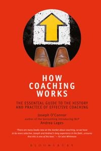 How coaching works : the essential guide to the history and practice of effective coaching; sept. 12- Joseph O'Connor; 2007