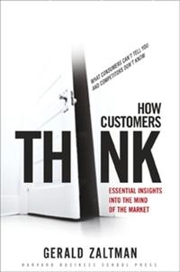How customers think : essential insights into the mind of the market; Gerald Zaltman; 2003