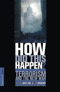 How did this happen? : terrorism and the new war; Gideon Rose, James Hoge, James Hoge Jr, James F Hoge, James F Hoge Jr; 2001