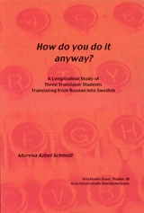 How do you do it anyway? A Longitudinal Study of Three Translator Students Translating from Russian into Swedish; Morena Azbel Schmidt; 2005