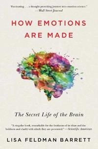 How emotions are made : the secret life of the brain; Lisa Feldman Barrett; 2018