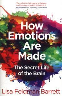 How emotions are made : the secret life of the brain; Lisa Feldman Barrett; 2018