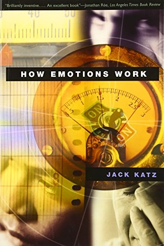 How emotions work; Jack Katz; 1999