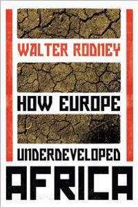 How Europe underdeveloped Africa; Walter Rodney; 2018