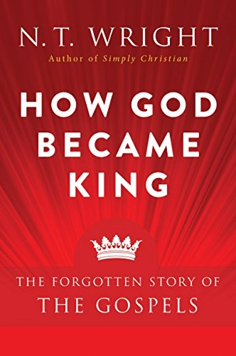 How God became king : the forgotten story of the Gospels; Nicholas Thomas Wright; 2016