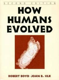 How Humans Evolved; Robert Boyd, Joan B Silk; 2000