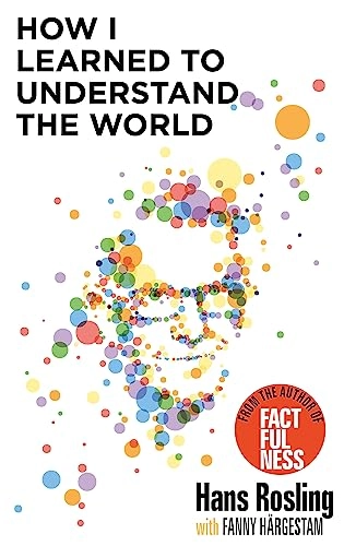 How I Learned to Understand the World; Hans Rosling; 2021